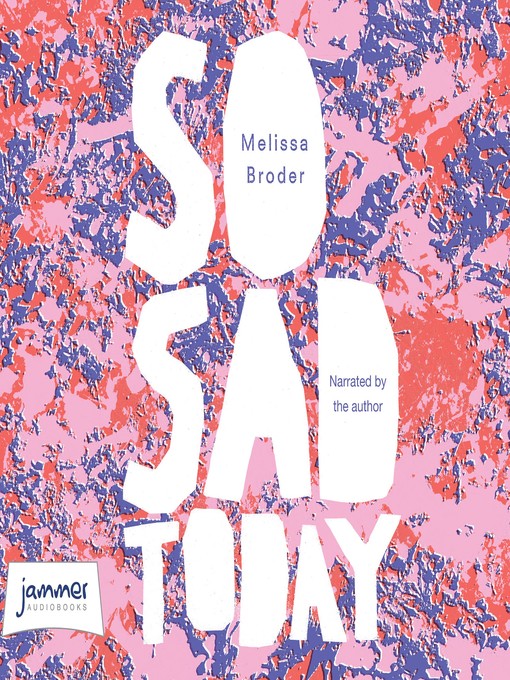 Title details for So Sad Today by Melissa Broder - Available